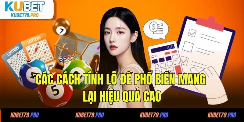 Các cách tính lô đề phổ biến mang lại hiệu quả cao