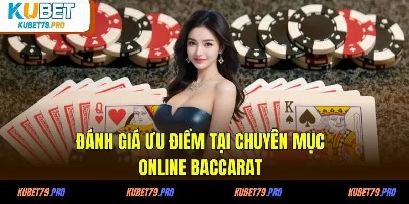Online Baccarat KUBET - Trải Nghiệm Đẳng Cấp Cho Hội Viên 3 Đánh giá ưu điểm tại chuyên mục online baccarat