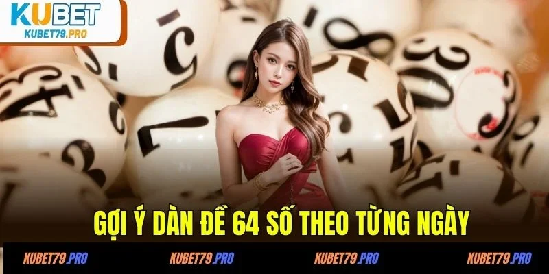 Gợi ý dàn đề 64 số theo từng ngày