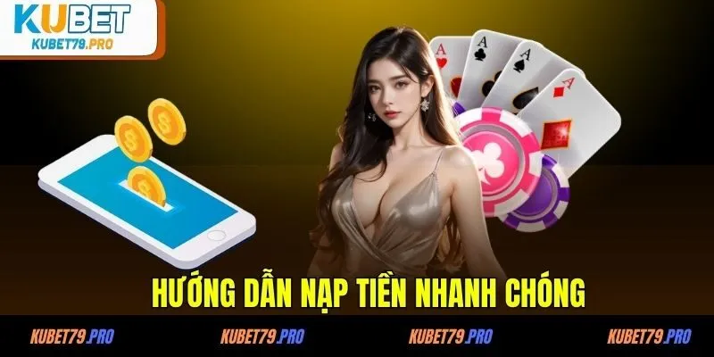 Nạp Tiền KUBET - Mở Cánh Cửa Đến Thế Giới Giải Trí Bất Tận 4 Hướng dẫn nạp tiền nhanh chóng