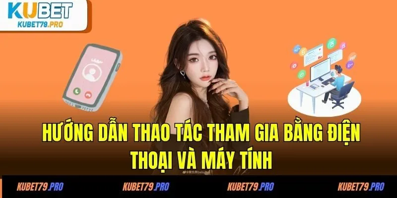 Đăng Ký KUBET - Chia Sẻ Thông Tin Hữu Ích Từ A Đến Z 3 Hướng dẫn thao tác tham gia bằng điện thoại và máy tính